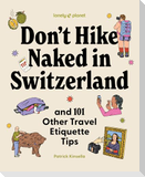 Lonely Planet Don't Hike Naked in Switzerland: And 101 Other Travel Etiquette Tips