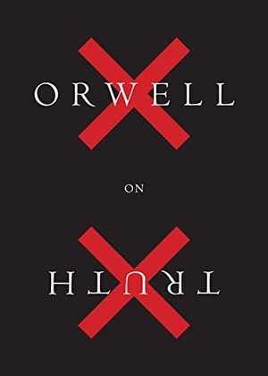 Orwell, George. Orwell on Truth. , 2018.