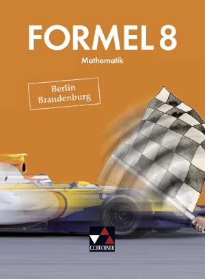 Ehlert, Grit / Haubner, Karl et al. Formel 8 Berlin/Brandenburg - Mathematik für integrierte Sekundarschulen und Oberschulen. Buchner, C.C. Verlag, 2017.