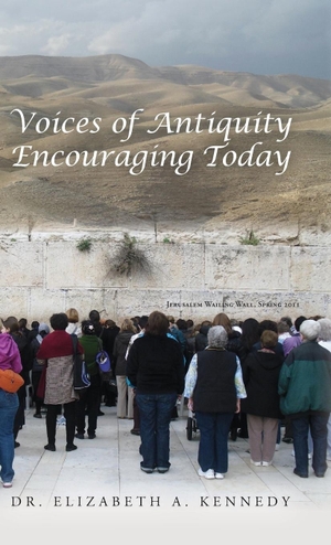 Kennedy, Elizabeth A.. Voices of Antiquity Encouraging Today. Palmetto Publishing, 2023.