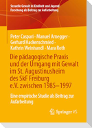 Die pädagogische Praxis und der Umgang mit Gewalt im St. Augustinusheim des SkF Freiburg e.V. zwischen 1985-1997