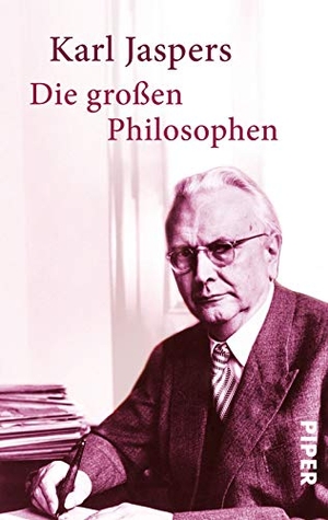 Jaspers, Karl. Die großen Philosophen. Piper Verlag GmbH, 2012.