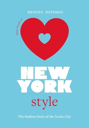 Bateman, Kristen. Little Book of New York Style - The Fashion History of the Iconic City. Welbeck Publishing Group Limited, 2023.