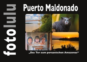 Fotolulu, Sr.. Puerto Maldonado - Das Tor zum peruanischen Amazonas. Books on Demand, 2022.