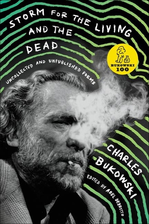 Bukowski, Charles. Storm for the Living and the Dead - Uncollected and Unpublished Poems. Harper Collins Publ. USA, 2019.