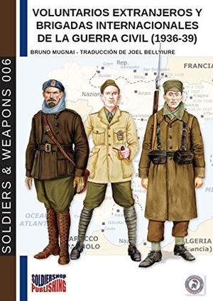 Mugnai, Bruno. Voluntarios extranjeros y Brigadas Internacionales de la Guerra Civil (1936-39). Soldiershop, 2018.