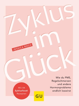 Roch, Jessica. Zyklus im Glück - Wie du PMS, Regelschmerzen und andere Hormonprobleme endlich loswirst. Graefe und Unzer Verlag, 2022.