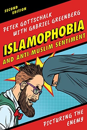 Gottschalk, Peter / Gabriel Greenberg. Islamophobia and Anti-Muslim Sentiment - Picturing the Enemy. Rowman & Littlefield Publishers, 2018.