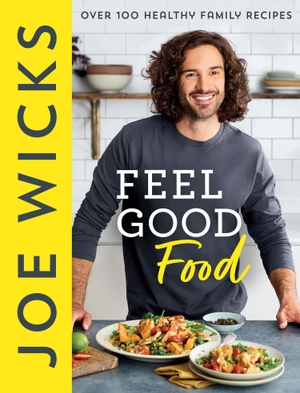 Wicks, Joe. Feel Good Food - Over 100 Healthy Family Recipes. Harper Collins Publ. UK, 2022.