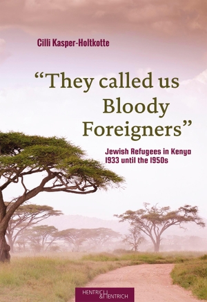 Kasper-Holtkotte, Cilli. "They called us Bloody Foreigners" - Jewish Refugees in Kenya, 1933 until the 1950s. Hentrich & Hentrich, 2019.