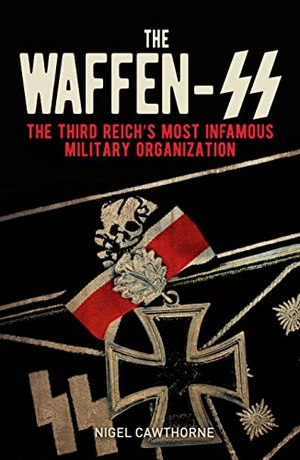 Cawthorne, Nigel. The Waffen-SS - The Third Reich's Most Infamous Military Organization. Arcturus Publishing, 2022.