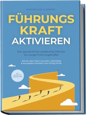 Clemens, Maximilian. FührungsKRAFT aktivieren - Der persönliche Leadership Mentor für junge Führungskräfte: Wie du dein Team souverän, zielstrebig & kompetent konstant zum Erfolg führst - inkl. Workbook & Praxisübungen. Edition Lunerion, 2024.