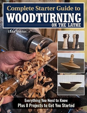 Voytas, Luke. Complete Starter Guide to Woodturning on the Lathe - Everything You Need to Know Plus 8 Projects to Get You Started. Fox Chapel Publishing, 2023.
