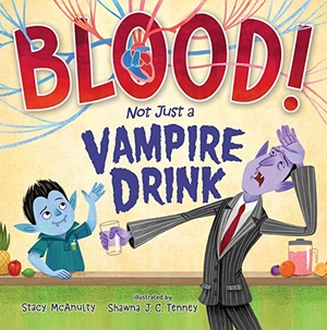 McAnulty, Stacy. Blood! Not Just a Vampire Drink. Henry Holt & Company, 2022.