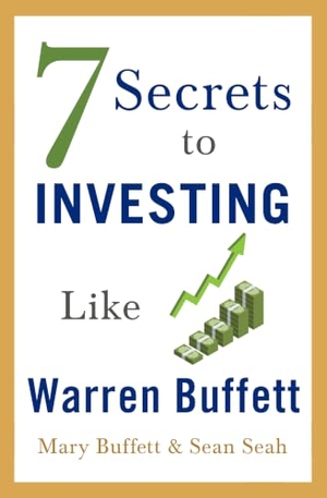 Buffett, Mary / Sean Seah. 7 Secrets to Investing Like Warren Buffett. Scribner Book Company, 2019.