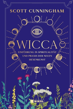 Cunningham, Scott. Wicca - Einführung in die Spiritualität und Praxis der Neuen Hexenkunst. Nikol Verlagsges.mbH, 2020.