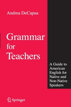 Decapua, Andrea. Grammar for Teachers - A Guide to American English for Native and Non-Native Speakers. Springer US, 2010.
