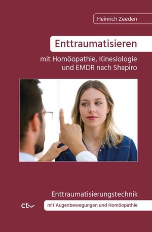 Zeeden, Heinrich. Enttraumatisieren ¿mit Homöopathie, Kinesiologie und EMDR nach Shapiro - Enttraumatisierungstechnik mit Augenbewegungen und Homöopathie. Ctv Verlag, 2023.