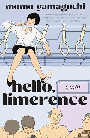 Yamaguchi, Momo. Hello, Limerence - A Novel. Harper Collins Publ. USA, 2026.