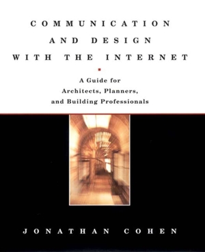 Cohen, Jonathan. Communication and Design with the Internet: A Guide for Architects, Planners, and Building Professionals. Blue Guides Limited of London, 2000.