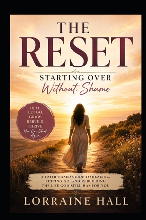 Hall, Lorraine. The Reset - Starting Over Without Shame: Healing, Letting Go, and Rebuilding the Life God Still Has for You. Amazon Digital Services LLC - Kdp, 2026.