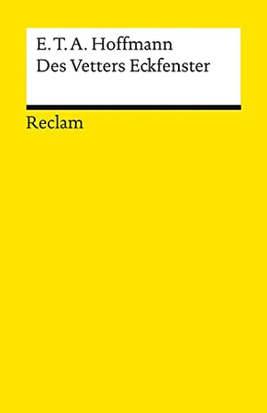 Hoffmann, E. T. A.. Des Vetters Eckfenster - Hoffmann, E. T. A. - Deutsch-Lektüre, Deutsche Klassiker der Literatur - 14050. Reclam Philipp Jun., 2022.