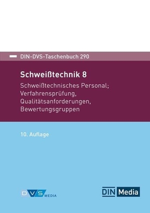 Deutscher Verband für Schweißen und verwandte Verfahren e. V. / DIN e. V. (Hrsg.). DIN-DVS-Taschenbuch 290 - Schweißtechnik 8 Schweißtechnisches Personal, Verfahrensprüfung, Qualitätsanforderungen, Bewertungsgruppen. DIN Media Verlag, 2026.