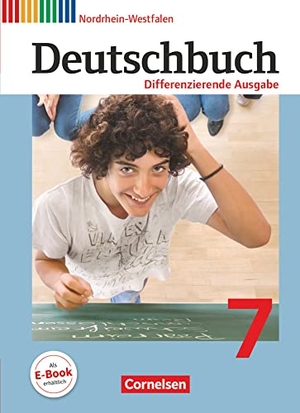 Biegler, Alexandra / Chatzistamatiou, Julie et al. Deutschbuch 7. Schuljahr. Schülerbuch. Differenzierende Ausgabe Nordrhein-Westfalen. Cornelsen Verlag GmbH, 2013.