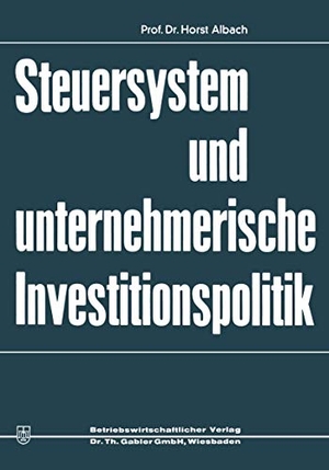 Albach, Horst. Steuersystem und unternehmeriesche Investitionspolitik. Gabler Verlag, 2012.
