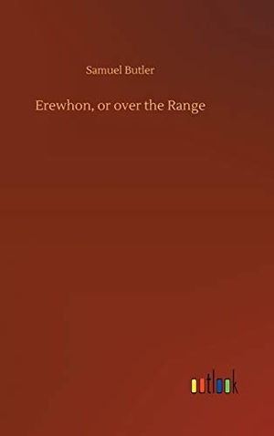 Butler, Samuel. Erewhon, or over the Range. Outlook Verlag, 2019.