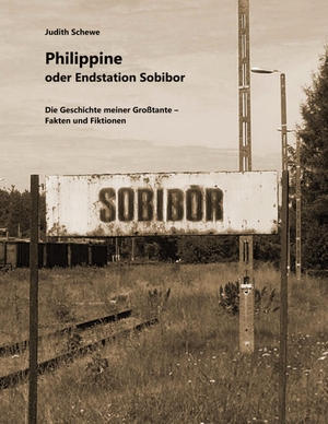 Schewe, Judith. Philippine oder Endstation Sobibor - Die Geschichte meiner Großtante - Fakten und Fiktionen. Books on Demand, 2023.