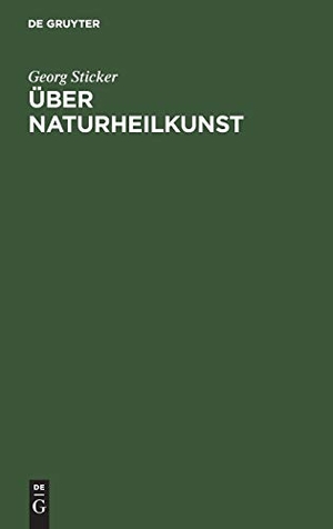 Sticker, Georg. Über Naturheilkunst - Vier Reden. De Gruyter, 1909.