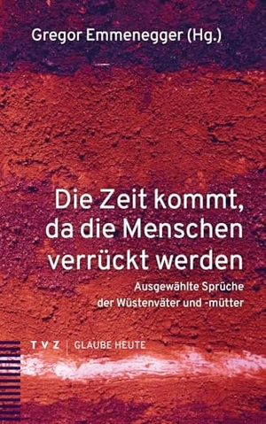 Emmenegger, Gregor (Hrsg.). Die Zeit kommt, da die Menschen verrückt werden - Ausgewählte Sprüche der Wüstenväter und -mütter. Theologischer Verlag Ag, 2024.