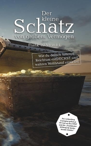 Mendel, Frank W.. Der kleine Schatz von großem Vermögen. Books on Demand, 2019.