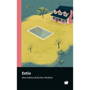 Pérez García, Carlos / Herrero, Yayo et al. Estío : 11 relatos de ficción climática. Episkaia, 2018.