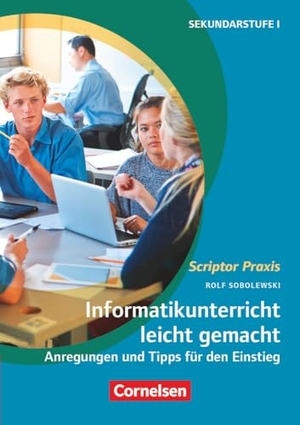 Sobolewski, Rolf. Scriptor Praxis - Informatikunterricht leicht gemacht - Anregungen und Tipps für den Einstieg - Buch. Cornelsen Vlg Scriptor, 2023.
