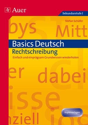 Schäfer, Stefan. Basics Deutsch: Rechtschreibung - Einfach und einprägsam Grundwissen wiederholen (5. bis 10. Klasse). Auer Verlag i.d.AAP LW, 2022.