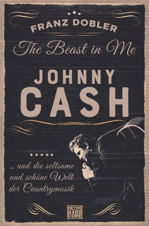 Dobler, Franz. The Beast in Me. Johnny Cash - ... und die seltsame und schöne Welt der Countrymusik. Heyne Verlag, 2021.