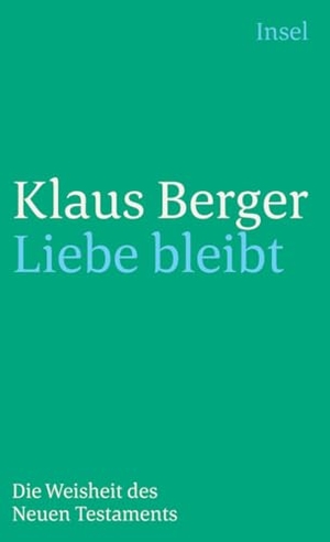 Berger, Klaus. Liebe bleibt - Die Weisheit des Neuen Testaments. Insel Verlag GmbH, 2025.