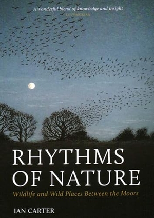 Carter, Ian. Rhythms of Nature - Wildlife and Wild Places Between the Moors. Pelagic Publishing, 2025.