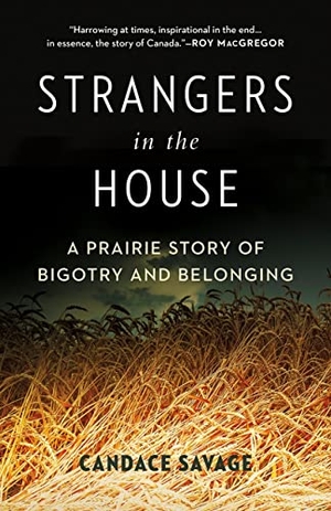 Savage, Candace. Strangers in the House - A Prairie Story of Bigotry and Belonging. Greystone Books, 2019.