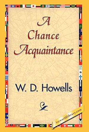Howells, W D. A Chance Acquaintance. 1st World Library - Literary Society, 2007.