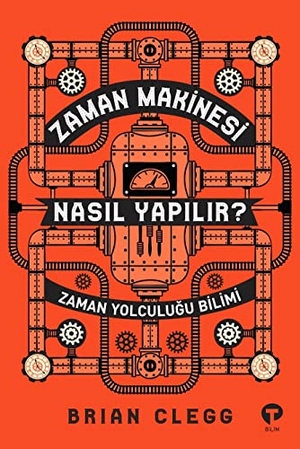 Clegg, Brian. Zaman Makinesi Nasil Yapilir Zaman Yolculugu Bilimi. Turkuvaz Kitap, 2019.