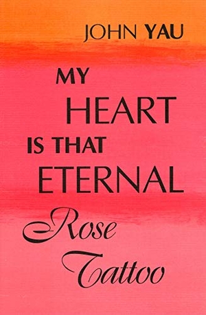 Yau, John. My Heart is That Eternal Rose Tattoo. David R. Godine Publisher, 2002.