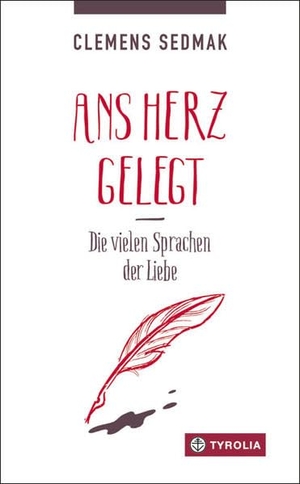 Sedmak, Clemens. Ans Herz gelegt - Die vielen Sprachen der Liebe. Tyrolia Verlagsanstalt Gm, 2016.