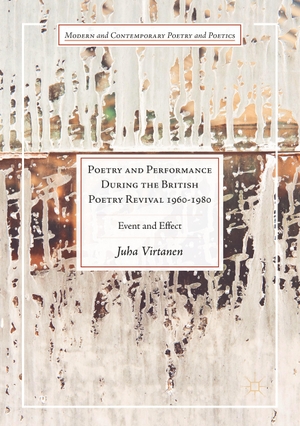 Virtanen, Juha. Poetry and Performance During the British Poetry Revival 1960¿1980 - Event and Effect. Springer International Publishing, 2018.