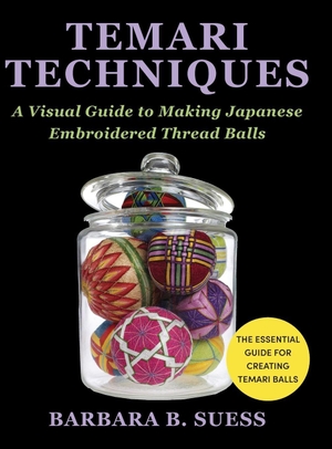 Suess, Barbara B.. Temari Techniques - A Visual Guide to Making Japanese Embroidered Thread Balls. Echo Point Books & Media, LLC, 2022.
