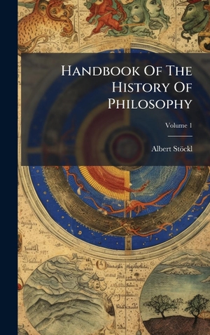 StÃ¶ckl, Albert. Handbook Of The History Of Philosophy. Tradd Street Press, 2025.