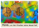 PRAG¿ wo der Frieden seine Mauer hat (Wandkalender 2025 DIN A3 quer), CALVENDO Monatskalender