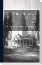 The Bishop of Africa; or, The Life of William Taylor, D.D. With an Account of the Congo Country, and Mission.